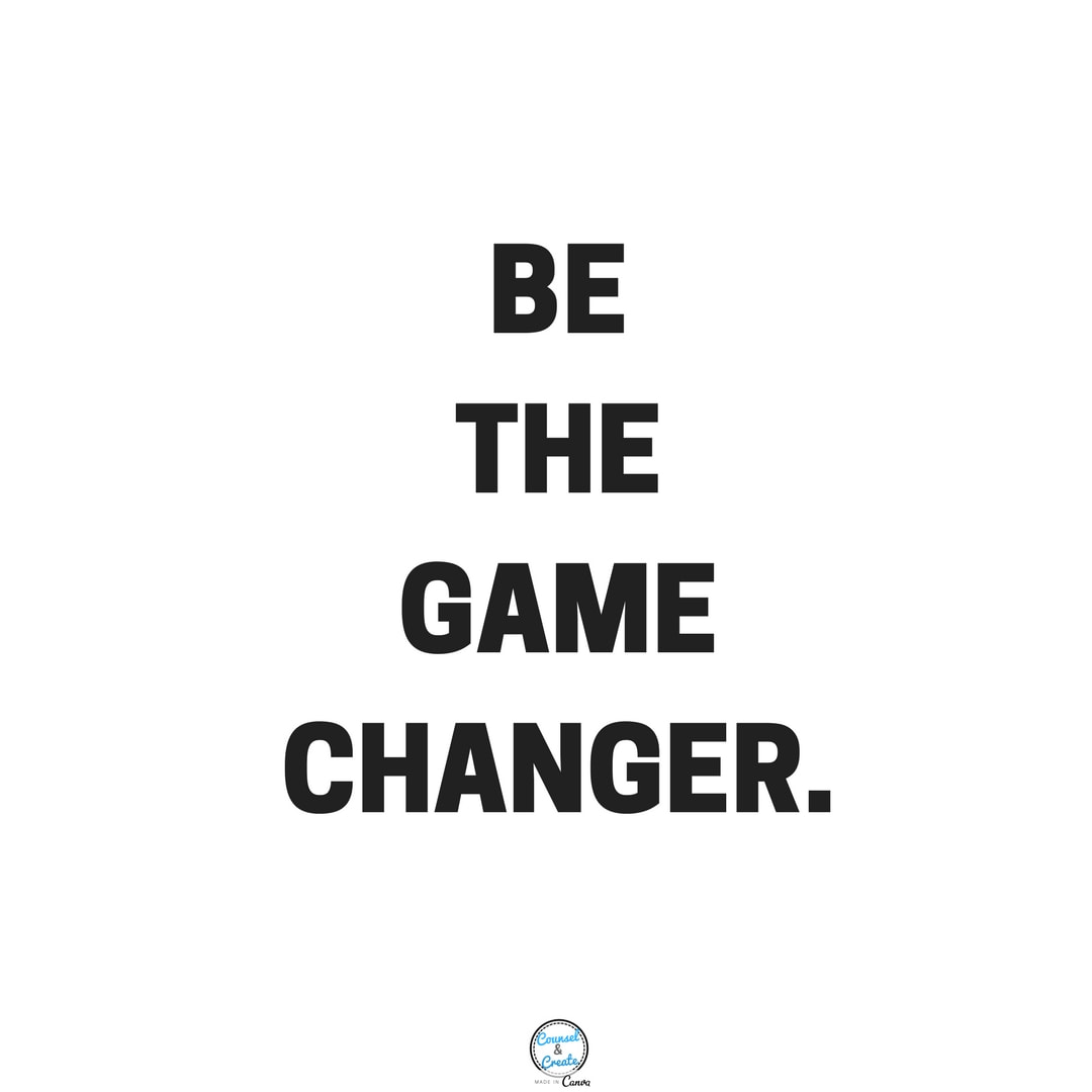 BE A GAME CHANGER  5 Quotes to Inspire your School Counseling Journey-Counsel&Create