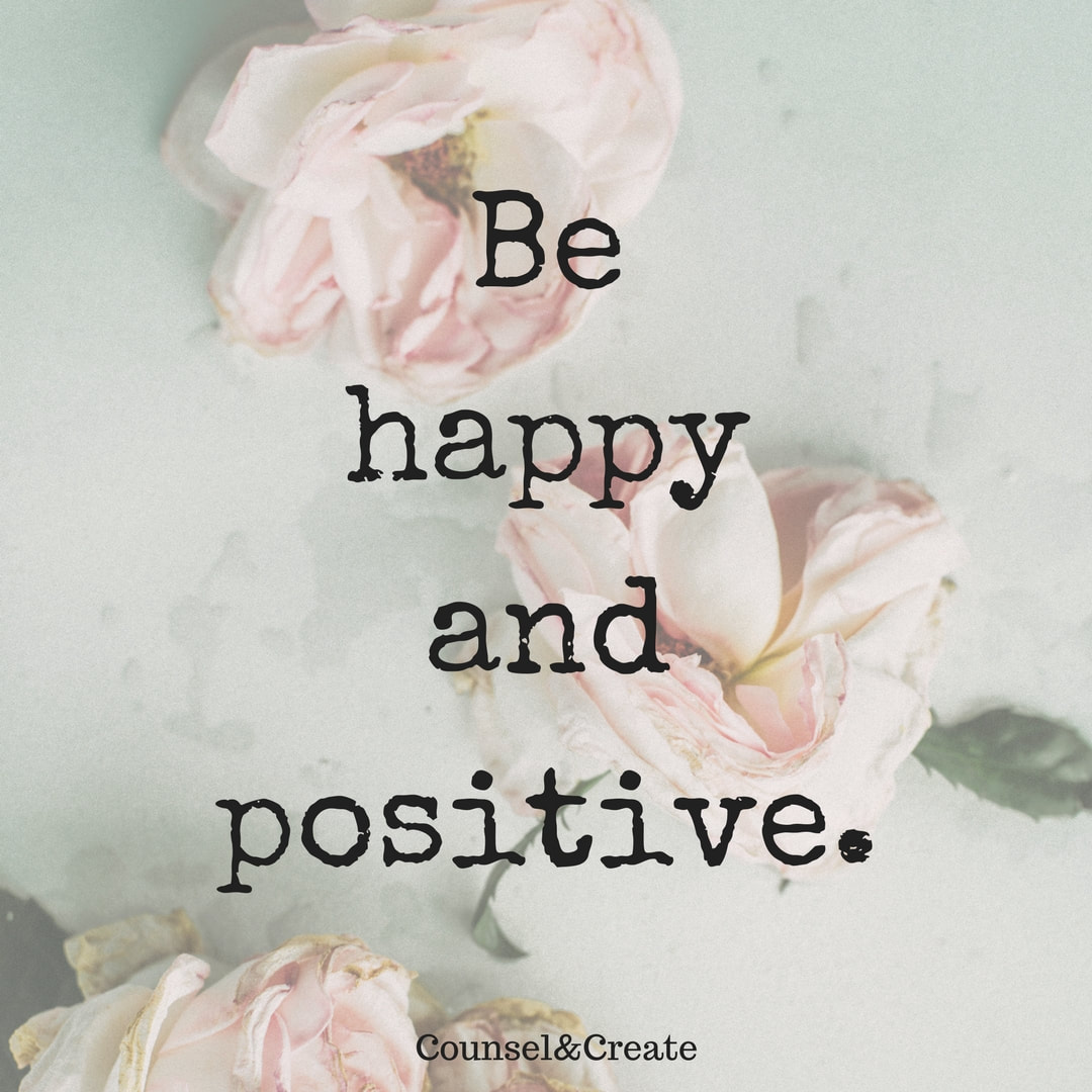 Be positive and happy-Counsel&Create